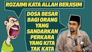 Rozaimi Kata Allah Berjisim | Dosa Besar Bagi Orang Yang Sandarkan Perkara Yang Kita Tak Kata