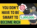 YOU DON'T HAVE TO BE SMART TO BECOME RICH