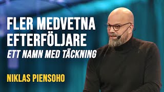 Fler medvetna efterföljare - Ett namn med täckning | Niklas Piensoho - Gudstjänst