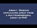 Array : Remove duplicates array from a multidimensional array in PHP