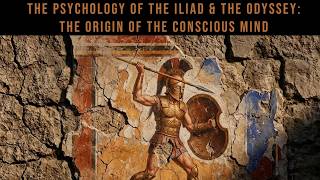 The Psychology of the Iliad and the Odyssey: The Origin of the Conscious Mind