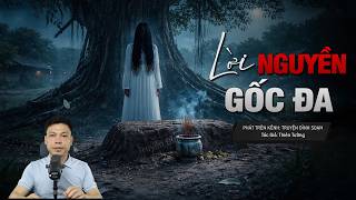 Truyện Ma Đình Soạn Mới: LỜI NGUYỀN DƯỚI GỐC ĐA – 30 Năm Hồn Về Báo Oán Dòng Họ Lâm