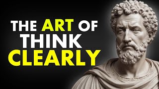 11 LESSONS On The ART Of THINKING CLEARLY|Stoicism