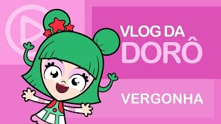 Vlog da Dorô - Vergonha