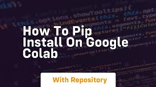 how to pip install on google colab