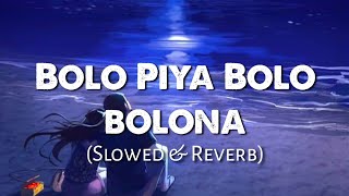 Bolo Piya ( Slowed And Reverb ) | Bengali Lofi | Saat Pake Badha