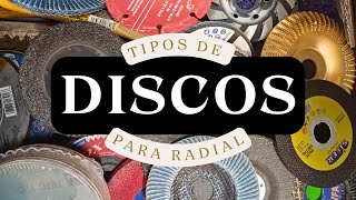 TIPOS DE DISCOS PARA RADIAL O AMOLADORA