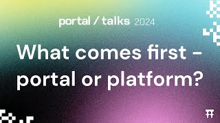 Portal Talks 2024 | What comes first - portal or platform? | Chris Westerhold