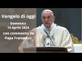 Vangelo di Oggi - Domenica 14 Aprile 2024 con commento da Papa Francesco