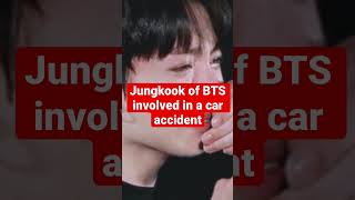 Jungkook of BTS involved in a car accident #shorts #short