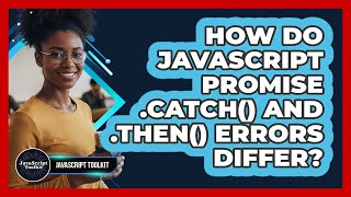 How Do JavaScript Promise .catch() And .then() Errors Differ? - JavaScript Toolkit