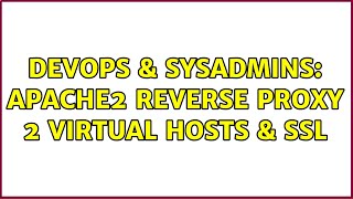 DevOps & SysAdmins: apache2 reverse proxy 2 virtual hosts & ssl