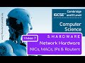 IGCSE Computer Science 2023-25 ​​- Topic 3: HARDWARE (7) - NETWORK HARDWARE, NIC, MAC, IPS, Routers