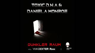 Toxic D.N.A \u0026 Daniela Monroe - Dunkler Raum (Van Dexter Remix)