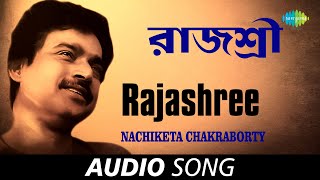 Rajashree | Audio | Nachiketa Chakraborty