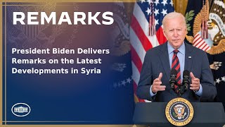 President Biden Delivers Remarks on the Latest Developments in Syria