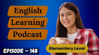 English Learning Podcast Conversation Episode 148 | Elementary | English Podcast | Podcast English