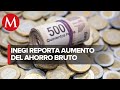 Ahorro bruto aumentó 3.2% en el último trimestre de 2022: Inegi