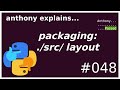 python packaging: src layout (intermediate) anthony explains #048