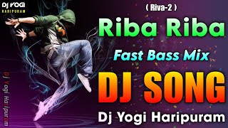 Riba Riba Dj Song | Fast Bass Mix | Dj Songs | Trending Dj Songs Remix | Dj Yogi Haripuram