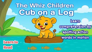 The Whiz Children | Cub on a Log | CVC Words | Letter Blending