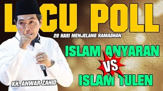 KH ANWAR ZAHID TERBARU 2025 LUCU POLL || 20 HARI MENJELANG RAMADHAN‼️ISLAM ANYARAN VS ISLAM TULEN