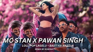 Pawan Singh x Mc Stan Feat (Lollipop Lagelu ~ Basti Ka Hasti)| Bhojpuri Remix 2023 - Prod By Kurfaat