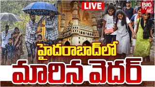 Telangana Weather Updates LIVE | Hyderabad Rain Alert | హైదరాబాద్‌లో మారిన వెదర్‌ | BIG TV