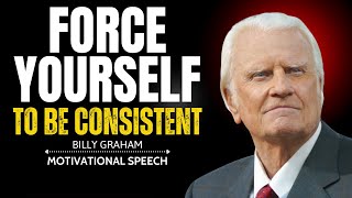 FORCE YOURSELF TO BE CONSISTENT |The Most Powerful Speech By Billy Graham