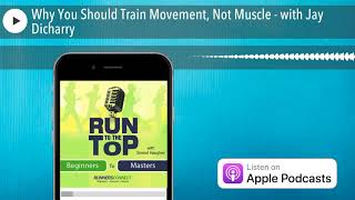 Why You Should Train Movement, Not Muscle - with Jay Dicharry