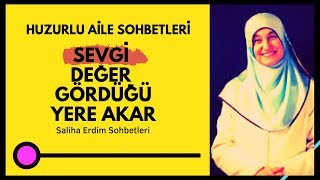 Sevgi, Değer Gördüğü Yere Akar (Saliha Erdim Sohbetleri )