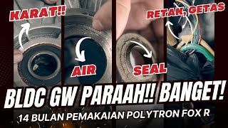 Akhirnya BLDC Polytron Fox R rusak, seal tembus, kabel pecah, karat, parah!!!