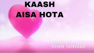 Kaash Aisa Hota - Darshan Raval | Lyrical video | KHAN TANVEER