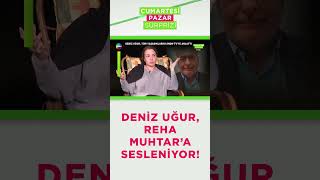 Deniz Uğur, Reha Muhtar'a sesleniyor! | #shorts #pazarsürprizi