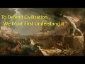 To Defend Civilization We Must First Understand It (by Dan Sanchez)