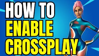 How To Enable Cross Platform Play On Fortnite! (Easy Method) *UPDATED 2025*