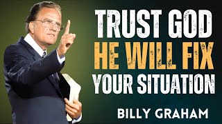 Trust God — He Will Fix Your Situation - Billy Graham