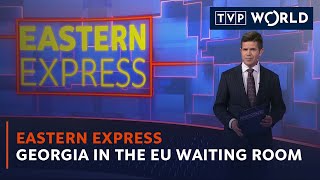 Georgia in the EU waiting room | Eastern Express | TVP World