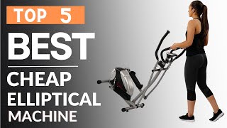 Best Cheap Elliptical Machine For The Money 2023|Top 5 Best Cheap Elliptical Machine Reviews