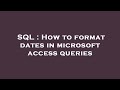 SQL : How to format dates in microsoft access queries