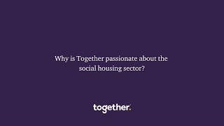 Why Together is passionate about the social housing sector