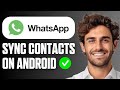 How to Sync WhatsApp Contacts on Android (Full Guide 2026)