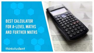 What is the Best Calculator For A-Level Maths and Further Maths? - Think Student