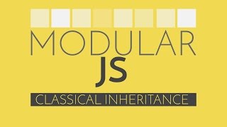 Modular Javascript #6 - Classical Inheritance & OOP with JS