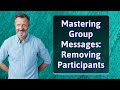 Mastering Group Messages: Removing Participants