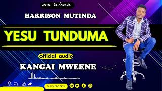 YESU TUNDUMA _BY_ HARRY KANGAI (OFFICIAL AUDIO)