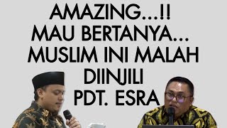 AMAZING...!! MAU BERTANYA... MUSLIM INI MALAH DIINJILI PDT. ESRA