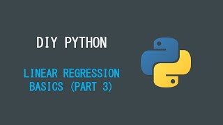 DIY Python Series Linear Regression Basics - Part 3