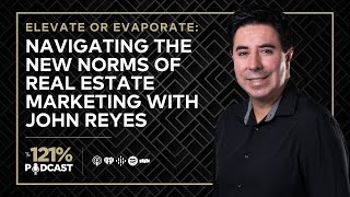 Elevate or Evaporate: Navigating the New Norms of Real Estate Marketing • Episode 28