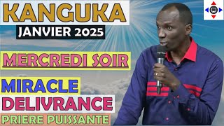 KANGUKA MERCREDI SOIR LE 08/01/2025 👉Chris NDIKUMANA @KANGUKA JANV 2025 PRIERE  DÉLIVRANCE, MIRACLE